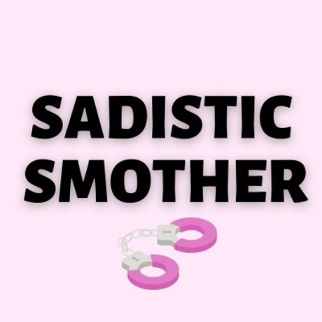 S A D I S T I C   S M O T H E R